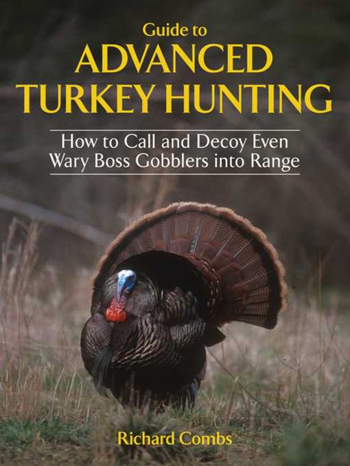 Title details for Guide to Advanced Turkey Hunting: How to Call and Decoy Even Wary Boss Gobblers into Range by Richard Combs - Wait list